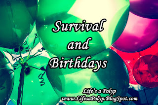 Celebrating Birthdays and Survival