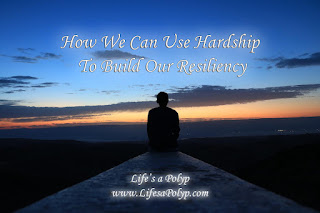 How We Can Use Hardship to Build Our Resiliency
